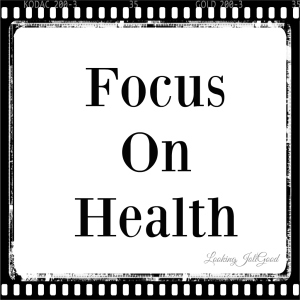 Focus on health | lookingjoligood.wordpress.com