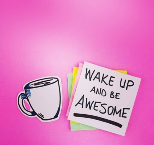 Wake up and be awesome | lookingjoligood.wordpress.com