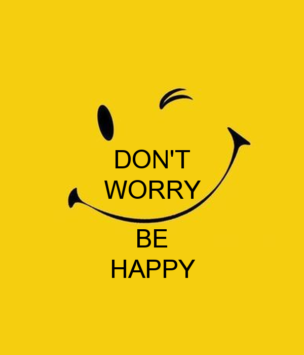 don't worry be happy | lookingjoligood.wordpress.com