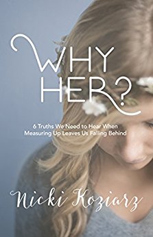 Why Her? 6 Truths We Need to Hear When Measuring Up Leaves Us Falling Behind by Nicki Koziarz | lookingjoligood.blog